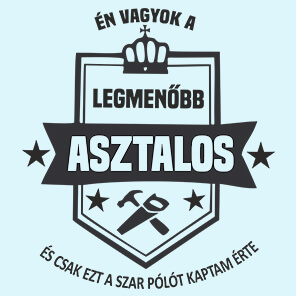 ÉN VAGYOK A LEGMENOBB ASZTALOS