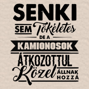 SENKI SEM TÖKÉLETES DE KAMIONOSOK KÖZEL ÁLLNAK HOZZÁ